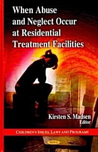 When Abuse & Neglect Occur at Residential Treatment Facilities (Hardcover, UK)