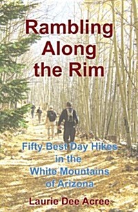 Rambling Along the Rim: 50 Best Day Hikes in the White Mountains of Arizona (Paperback)