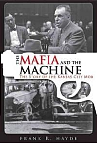 The Mafia and the Machine: The Story of the Kansas City Mob (Paperback)