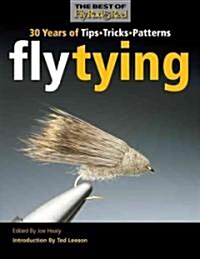 Fly Tying: 30 Years of Tips, Tricks, and Patterns (Paperback)