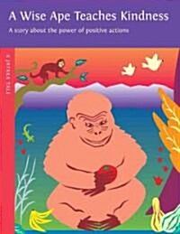 A Wise Ape Teaches Kindness: A Story about the Power of Positive Actions (Paperback, 2)