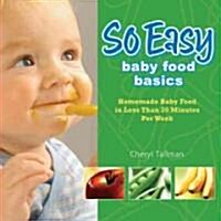 So Easy Baby Food Basics: Homemade Baby Food in Less Than 30 Minutes Per Week (Paperback)