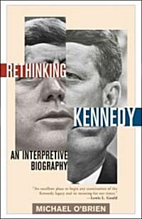 Rethinking Kennedy: An Interpretive Biography (Paperback)