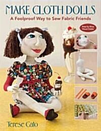 Make Cloth Dolls-Print-on-Demand-Edition: A Foolproof Way to Sew Fabric Friends (Paperback)