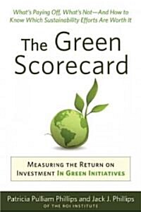 Green Scorecard : Measuring the Return on Investment in Sustainability Initiatives (Paperback)