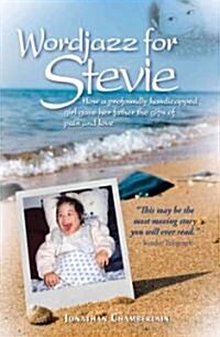 Wordjazz for Stevie: How a Profoundly Handicapped Girl Gave Her Father the Gifts of Pain and Love (Paperback)