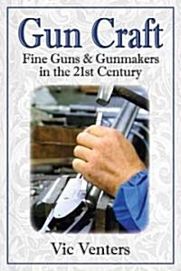 Gun Craft: Fine Guns and Gunmakers in the 21st Century (Hardcover)