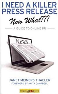 I Need a Killer Press Release--Now What: A Guide to Online PR (Paperback)