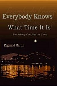 Everybody Knows What Time It Is: But No One Can Stop the Clock (Paperback)