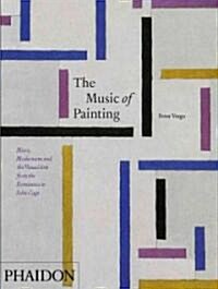 The Music of Painting : Music, Modernism and the Visual Arts from the Romantics to John Cage (Hardcover)