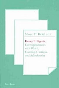 Henry E. Sigerist: Correspondences with Welch, Cushing, Garrison, and Ackerknecht (Paperback)