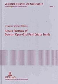 Return Patterns of German Open-End Real Estate Funds: An Empirical Explanation of Smooth Fund Returns (Hardcover)