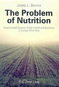 The Problem of Nutrition: Experimental Science, Public Health and Economy in Europe 1914-1945 (Paperback)