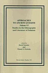 Approaches to Ancient Judaism, Volume VI: Studies in the Ethnography and Literature of Judaism (Paperback)