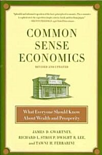 Common Sense Economics: What Everyone Should Know about Wealth and Prosperity (Hardcover, Revised, Update)