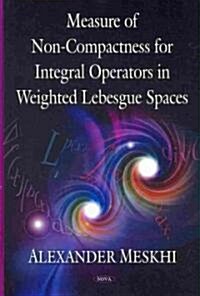 Measure of Non-Compactness For Integral Operators in Weighted Lebesgue Spaces (Hardcover)