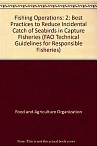 Fishing Operations 2: Best Practices to Reduce Incidental Catch of Seabirds in Capture Fisheries: Fao Technical Guidelines for Responsible Fisheries N (Paperback)