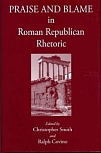 Praise and Blame in Roman Republican Rhetoric (Hardcover)