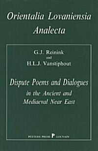Dispute Poems and Dialogues in the Ancient and Mediaeval Near East: Forms and Types of Literary Debates in Semitic and Related Literatures (Hardcover)
