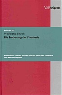 Die Eroberung der Phantasie: Kolonialismus, Literatur Und Film Zwischen Deutschem Kaiserreich Und Weimarer Republik (Hardcover)