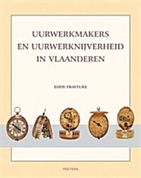 Uurwerkmakers En Uurwerknijverheid in Vlaanderen (Paperback)