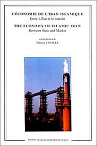 Leconomie De Liran Islamique. Entre Letat Et Le Marche / the Economy of Islamic Iran. Between State and Market Paperback (Paperback)