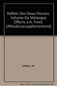 Reflets Des Deux Fleuves: Volume de Melanges Offerts A A. Finet (Paperback)