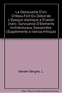 La Decouverte DUn Chteau-Fort Du Debut de LEpoque Islamique a Puskan (Iran). Survivance DElements Architecturaux Sassanides (Paperback)