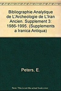 Bibliographie Analytique de LArcheologie de LIran Ancien. Supplement 3: 1986-1995. (Paperback)