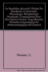 Le Bamileke-Ghomala (Parler de Bandjoun, Cameroun): Phonologie, Morphologie Nominale, Comparaison Avec Des Parlers Voisins. To45 (Paperback)