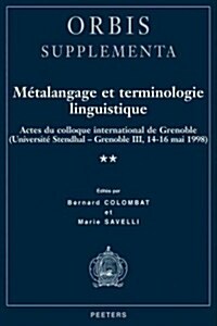 Metalangage Et Terminologie Linguistique: Actes Du Colloque de Grenoble (Universite Stendhal-Grenoble III, 14-16 Mai 1998) (Paperback)