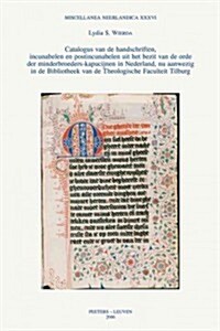 Catalogus Van de Handschriften, Incunabelen En Postincunabelen Uit Het Bezit Van de Orde Der Minderbroeders-Kapucijnen in Nederland, NU Aanwezig in de (Paperback)