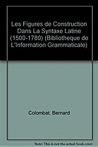 Les Figures de Construction Dans La Syntaxe Latine (1500-1780) (Paperback)