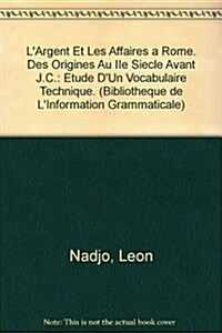 LArgent Et Les Affaires a Rome: Des Origines Au IIe Siecle Avant J.C.: Etude DUn Vocabulaire Technique (Paperback)