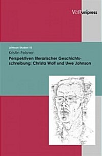 Perspektiven Literarischer Geschichtschreibung: Christa Wolf Und Uwe Johnson (Hardcover)