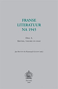 Franse Literatuur Na 1945. Deel 3: Kritiek, Theorie En Essay (Paperback)