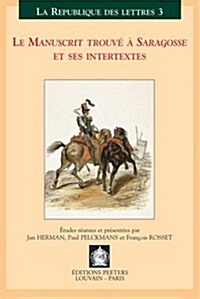 Le Manuscrit Trouve a Saragosse Et Ses Intertextes: Actes Du Colloque International, Louvain-Anvers, 30 Mars-1 Avril 2000 (Paperback)
