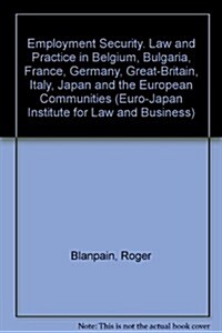 Employment Security. Law and Practice in Belgium, Bulgaria, France, Germany, Great-Britain, Italy, Japan and the European Communities (Paperback)