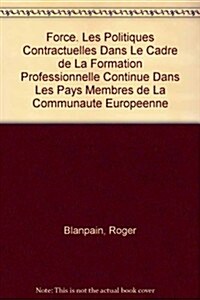 Force. Les Politiques Contractuelles Dans Le Cadre De La Formation Professionnelle Continue Dans Les Pays Membres De La Communaute Europeenne (Paperback)