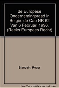 de Europese Ondernemingsraad in Belgie. de Cao NR 62 Van 6 Februari 1996 (Paperback)