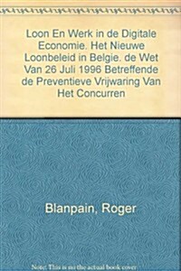 Loon En Werk in De Digitale Economie. Het Nieuwe Loonbeleid in Belgie. De Wet Van 26 Juli 1996 Betreffende De Preventieve Vrijwaring Van Het Concurren (Paperback)