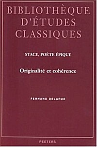 Stace, Poete, Epique: Originalite Et Coherence (Paperback)