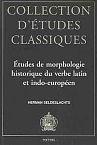 Etudes de Morphologie Historique Du Verbe Latin Et Indo-Europeen (Paperback)