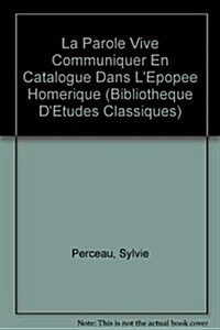 La Parole Vive: Communiquer En Catalogue Dans lEpopee Homerique (Paperback)