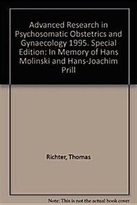 Advanced Research in Psychosomatic Obstetrics and Gynaecology 1995. Special Edition: In Memory of Hans Molinski and Hans-Joachim Prill (Paperback)