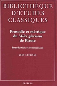 Prosodie Et Metrique Du Miles Gloriosus de Plaute: Introduction Et Commentaire (Paperback)