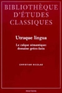 Utraque Lingua: Le Calque Semantique: Domaine Greco-Latin (Paperback)