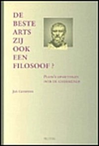de Beste Arts Zij Ook Een Filosoof ? Platos Opvattingen Over de Geneeskunde (Paperback)