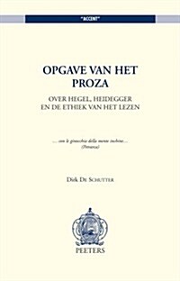 Opgave Van Het Proza: Over Hegel, Heidegger En de Ethiek Van Het Lezen (Paperback)