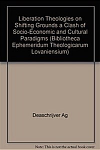 Liberation Theologies on Shifting Grounds: A Clash of Socio-Economic and Cultural Paradigms (Paperback)